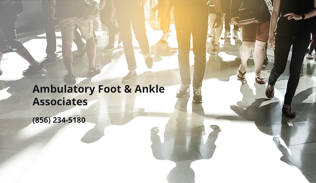 Ambulatory Foot & Ankle Associates | 2059 Briggs Rd # 308, Mt Laurel Township, NJ 08054 | Phone: (856) 234-5180