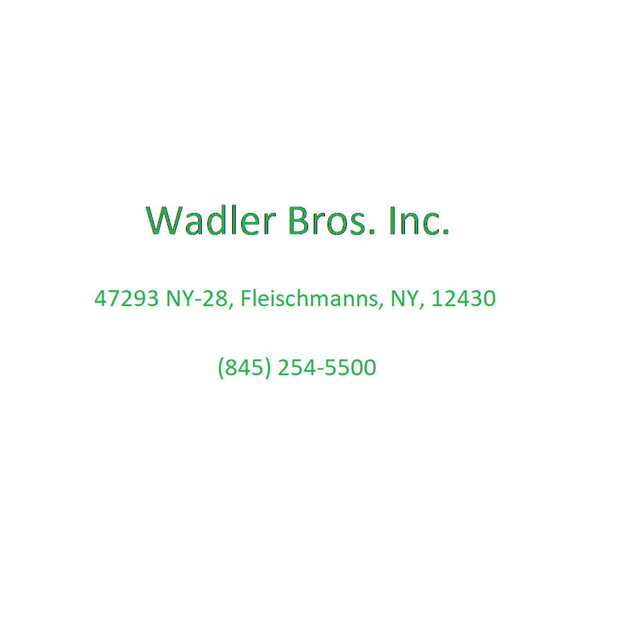 Wadler Bros. Inc | 47293 NY-28, Fleischmanns, NY 12430 | Phone: (845) 254-5500