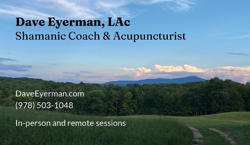 Dave Eyerman, LAc - Shamanic Coach and Acupuncturist | 37 Main St Unit D, Belchertown, MA 01007 | Phone: (978) 503-1048