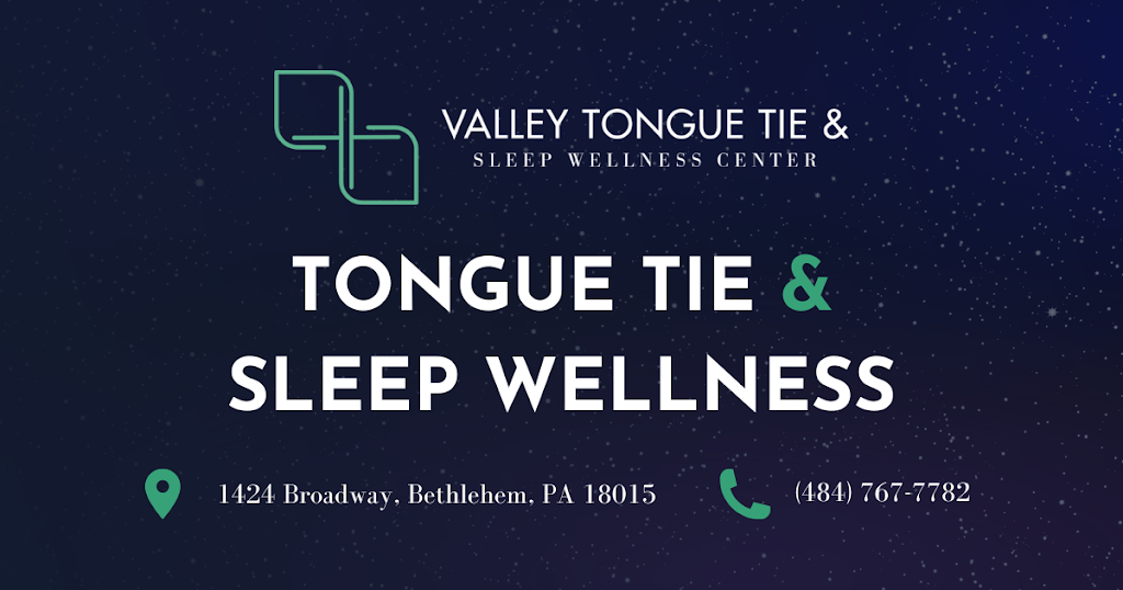 Valley Tongue Tie & Sleep Wellness | 1424 Broadway, Bethlehem, PA 18015 | Phone: (484) 767-7782