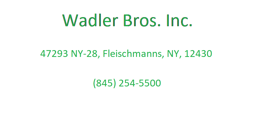 Wadler Bros. Inc | 47293 NY-28, Fleischmanns, NY 12430 | Phone: (845) 254-5500