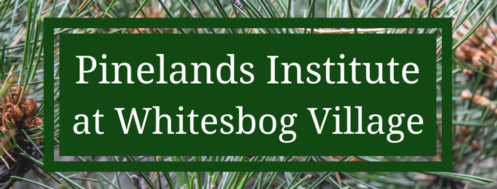 Pinelands Institute at Whitesbog Village | 120 W Whites Bogs Rd #13, Browns Mills, NJ 08015 | Phone: (609) 893-1765